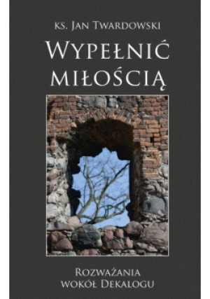 Wypełnić miłością - Jan Twardowski - książka  wyd. 2017