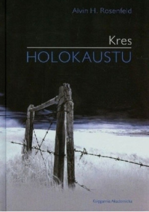 Kres holokaustu - Alvin H. Rosenfeld - książka historyczna wyd. 2013
