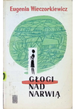 Głogi nad Narwią - Eugenia Wieczorkiewicz - książka historyczna wyd. 1968