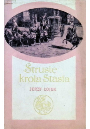 Strusie króla Stasia - Jerzy Łojek - książka historyczna wyd. 1961