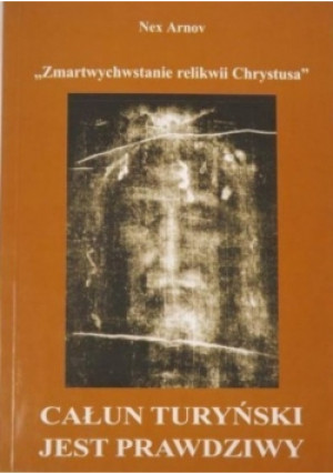 Całun Turyński jest prawdziwy - Nex Arnov - książka  wyd. 2001