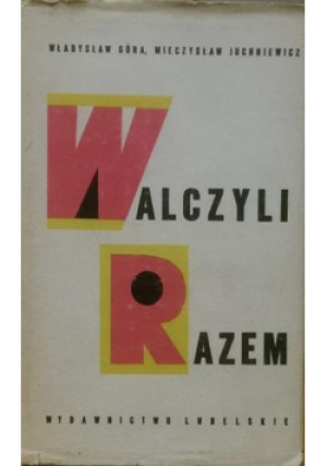 Walczyli Razem - Władysław Góra, Mieczysław Juchniewicz - książka historyczna wyd. 1972