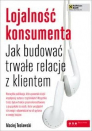Lojalność konsumenta Jak budować - Maciej Tesławski - książka  wyd. 2012