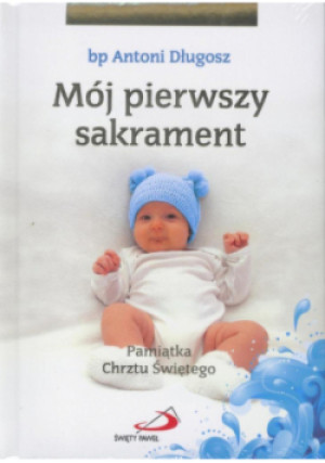 Mój I sakrament Chrztu Świętego - Chłopiec - Antoni Długosz bp - książka  wyd. 2013