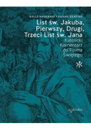 List św. Jakuba, Pierwszy, Drugi, Trzeci List św. Jana. Katolicki Komentarz do Pisma Świętego - Daniel Keating - książka  wyd. 2024
