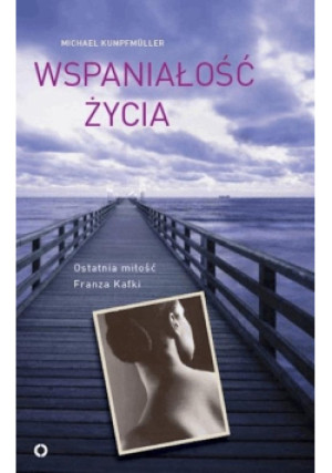 Wspaniałość życia - Michael Kumpfmuller - książka  wyd. 2011