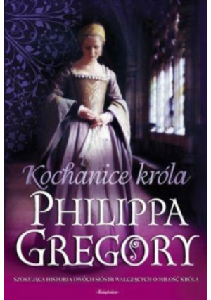 Kochanice króla - Philippa Gregory - książka  wyd. 2008