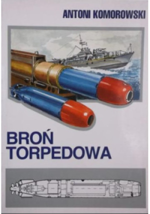 Broń torpedowa - Antoni Komorowski - książka  wyd. 1995
