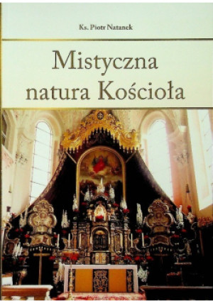Mistyczna natura Kościoła - Piotr Natanek - książka  wyd. 2014