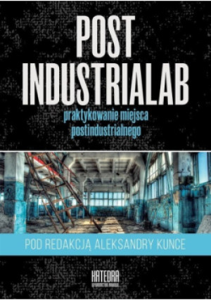 PostindustriaLab - Aleksandra Kunce - książka  wyd. 2018
