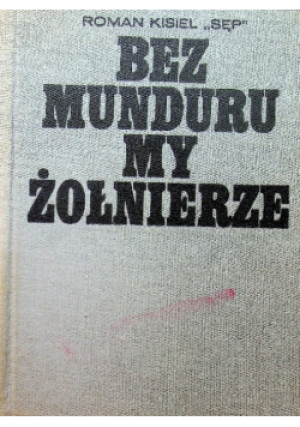 Bez Munduru My Żołnierze - Roman Kisiel - książka  wyd. 1969
