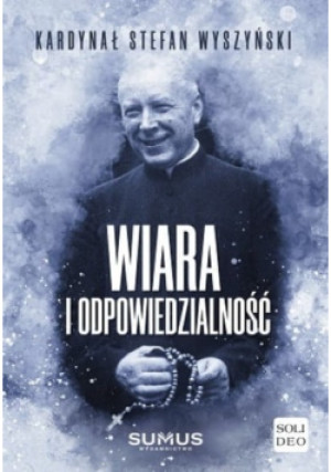 Wiara i odpowiedzialność - Stefan Wyszyński - książka  wyd. 2021