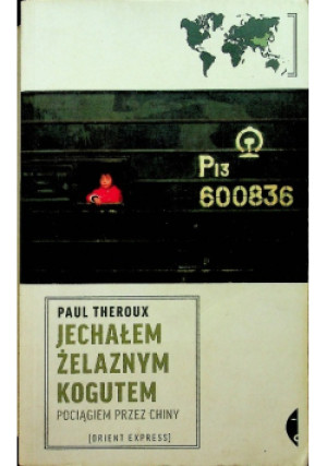 Jechałem żelaznym kogutem - Paul Theroux - książka  wyd. 2015