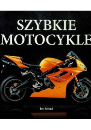 Szybkie motocykle - Jon Stroud - książka  wyd. 2011