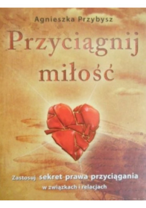 Przyciągnij miłość - Agnieszka Przybysz - książka  wyd. 2009