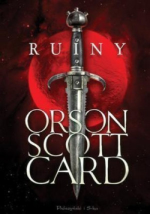 Ruiny - Orson Scott Card - książka  wyd. 2013