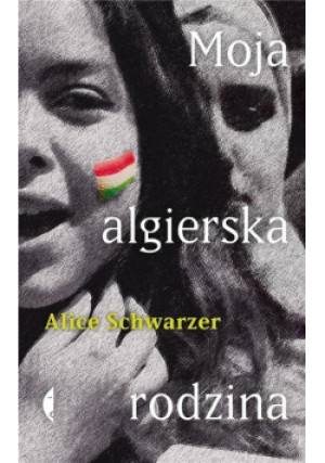 Moja algierska rodzina - Alice Schwarzer - książka  wyd. 2019