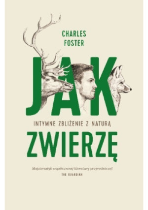 Jak zwierzę - Charles Foster - książka  wyd. 2017