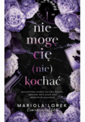 Nie mogę cię (nie) kochać Tom 1 - Mariola Lorek - książka  wyd. 2023