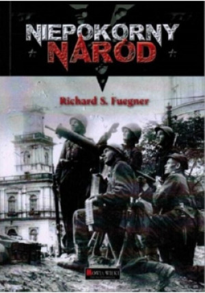 Niepokorny naród - Richard S. Fuegner - książka historyczna wyd. 2019