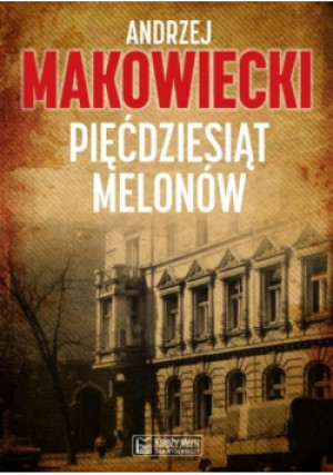 Pięćdziesiąt melonów - Andrzej Makowiecki - książka  wyd. 2017