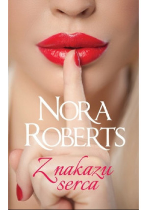 Z nakazu serca - Nora Roberts - książka  wyd. 2018