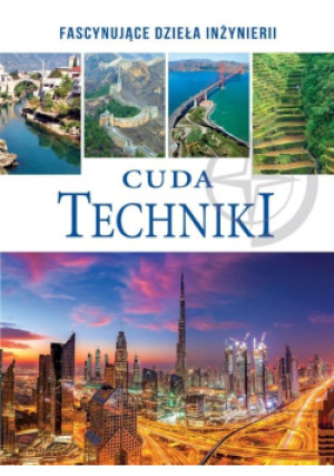 Cuda techniki fascynujące dzieła inżynierii - książka  wyd. 2022