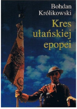 Kres ułańskiej epopei - Bohdan Królikowski - książka historyczna wyd. 2007