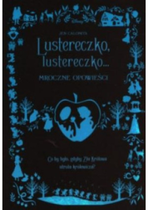 Lustereczko, lustereczko Mroczne opowieści - Jen Calonita - książka  wyd. 2022