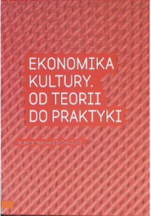 Ekonomika kultury Od teorii do praktyki - Bohdan Jung - książka  wyd. 2011