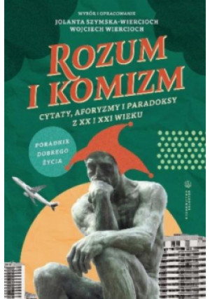 Rozum i komizm. Cytaty, aforyzmy i paradoksy z XX i XXI wieku - Jolanta Szymska-Wiercioch - książka historyczna wyd. 2024