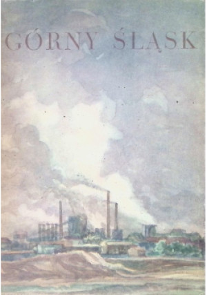Górny Śląsk - książka historyczna wyd. 1959