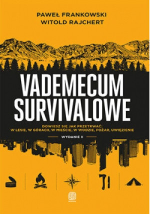 Vademecum survivalowe dowiesz się jak przetrwać: w lesie, w górach, w mieście, w wodzie, pożar, uwięzienie - Paweł Frankowski, Witold Rajchert - książka  wyd. 2021