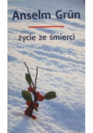 Życie ze śmierci - Anselm Grun - książka  wyd. 2006