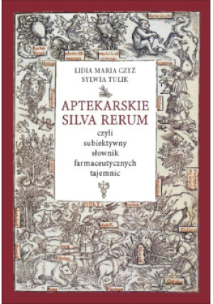 Aptekarskie Silva Rerum - Lidia Czyż, Sylwia Tulik - książka  wyd. 2018