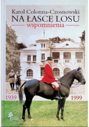 Na łasce losu - Karol Colonna-Czosnowski - książka historyczna wyd. 2007