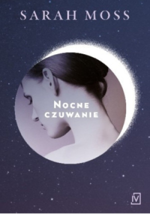 Nocne czuwanie - Sarah Moss - książka  wyd. 2017