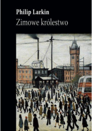 Zimowe królestwo - Philip Larkin - książka historyczna wyd. 2017