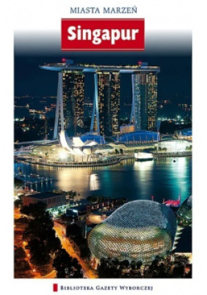 Miasta Marzeń Singapur - książka  wyd. 2012