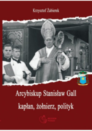 Arcybiskup Stanisław Gall (1865-1942) kapłan, żołnierz, polityk - Krzysztof Żabierek - książka  wyd. 2023