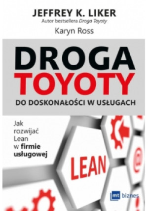 Droga Toyoty do doskonałości w usługach - Jeffrey Liker, Karyn Ross - książka  wyd. 2018