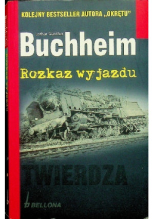 Rozkaz wyjazdu - Lothar-Gunther Buchheim - książka historyczna wyd. 2010