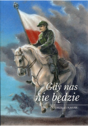 Gdy nas nie będzie - Andrzej Łukasiak - książka historyczna wyd. 2016