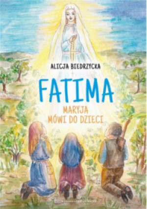 Fatima. Maryja mówi do dzieci - Alicja Biedrzycka - książka  wyd. 2024