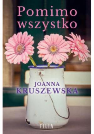 Pomimo wszystko - Joanna Kruszewska - książka  wyd. 2023