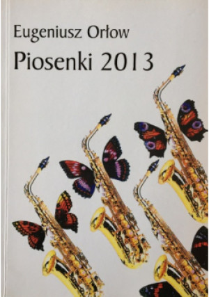 Piosenki 2013 - Eugeniusz Orłow - książka  wyd. 2016