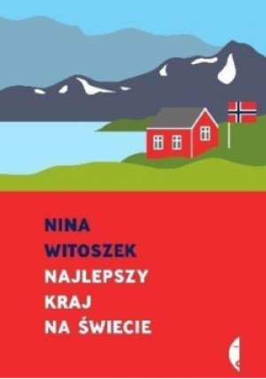 Najlepszy kraj na świecie - Nina Witoszek - książka  wyd. 2017