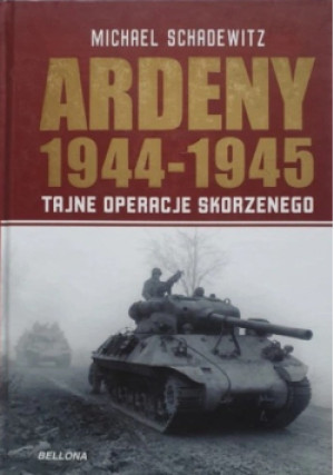 Ardeny 1944 - 1945 - Michael Schadewitz - książka historyczna wyd. 2010