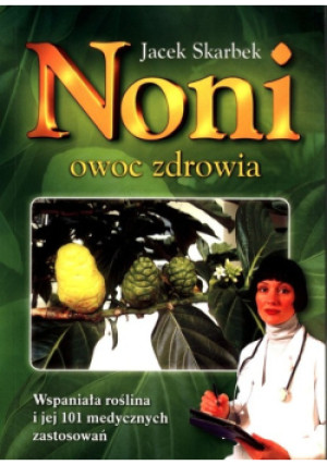 Noni owoc zdrowia - Jacek Skarbek - książka  wyd. 2013