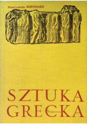 Sztuka Grecka - Maria Ludwika Bernhard - książka  wyd. 1970